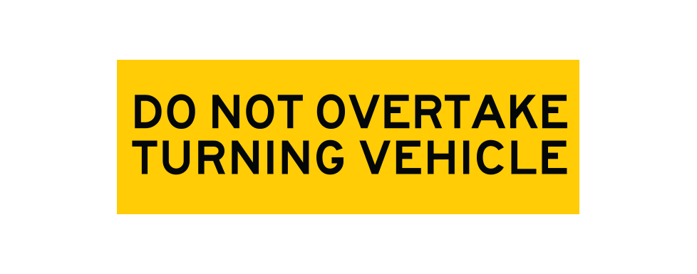 Do Not Overtake Turning Vehicle, 300 x 100mm Aluminium, Class 1 Reflective