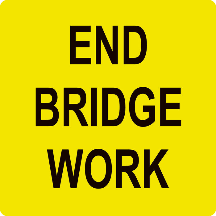 End Bridge Work, Multi Message 600 x 600mm Corflute, Class 1 Reflective