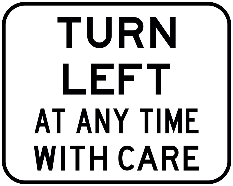 Turn Left At Any Time With Care