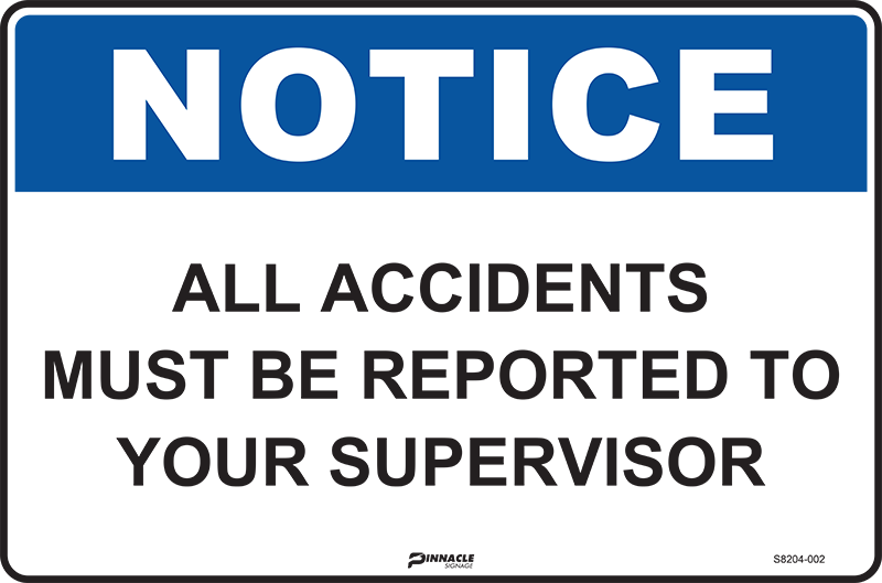 Notice All Accidents Must Be Reported To Your Supervisor