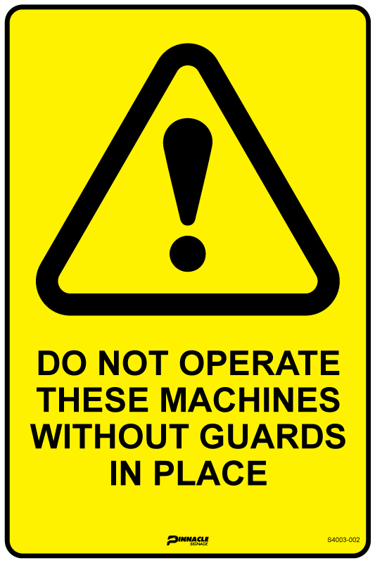 Do Not Operate These Machines Without Guards in Place — Pinnacle Signage