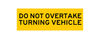 Do Not Overtake Turning Vehicle, 300 x 100mm Adhesive, Class 1 Reflective