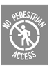 Poly Stencil, No Pedestrian Access (With Picto)